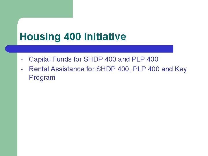 Housing 400 Initiative • • Capital Funds for SHDP 400 and PLP 400 Rental