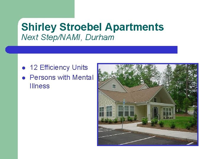 Shirley Stroebel Apartments Next Step/NAMI, Durham l l 12 Efficiency Units Persons with Mental