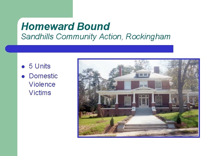 Homeward Bound Sandhills Community Action, Rockingham l l 5 Units Domestic Violence Victims 