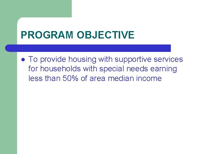 PROGRAM OBJECTIVE l To provide housing with supportive services for households with special needs