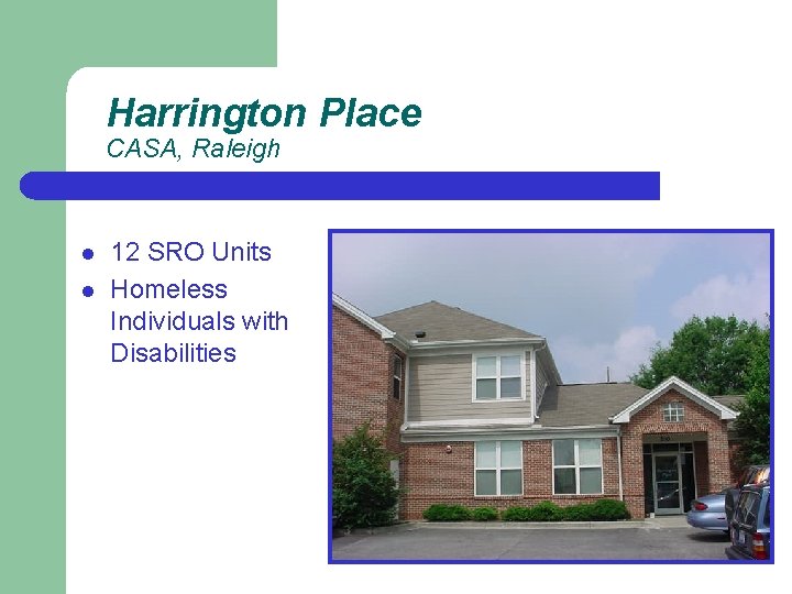 Harrington Place CASA, Raleigh l l 12 SRO Units Homeless Individuals with Disabilities 