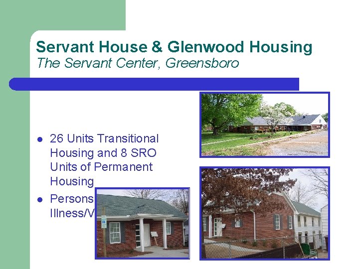 Servant House & Glenwood Housing The Servant Center, Greensboro l l 26 Units Transitional
