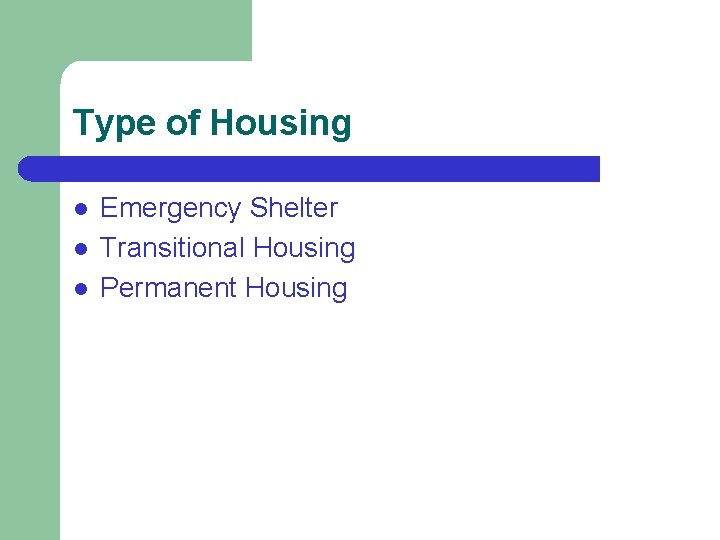 Type of Housing l l l Emergency Shelter Transitional Housing Permanent Housing 