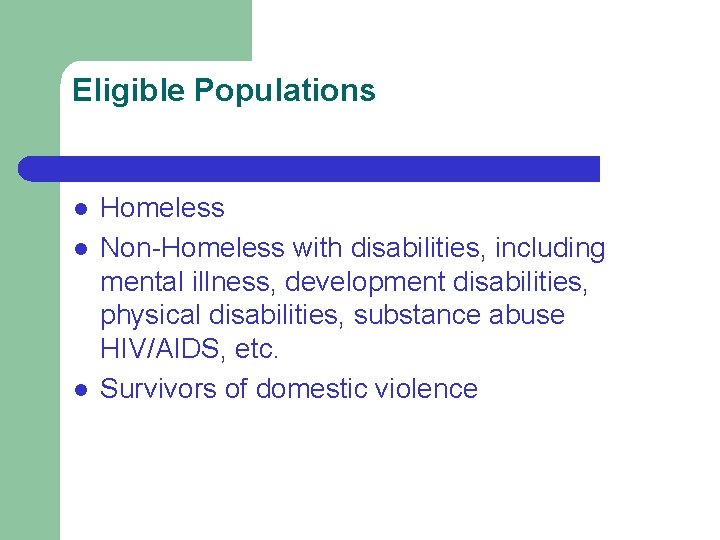 Eligible Populations l l l Homeless Non-Homeless with disabilities, including mental illness, development disabilities,