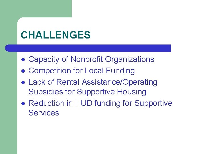CHALLENGES l l Capacity of Nonprofit Organizations Competition for Local Funding Lack of Rental