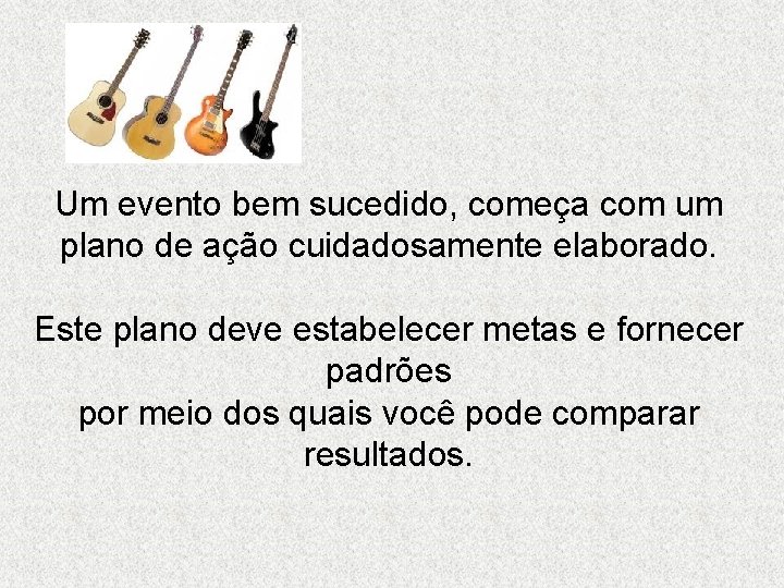 Um evento bem sucedido, começa com um plano de ação cuidadosamente elaborado. Este plano