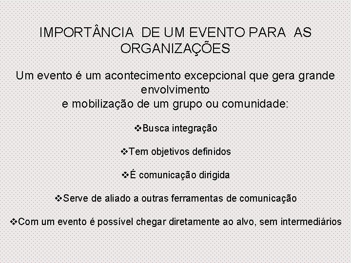 IMPORT NCIA DE UM EVENTO PARA AS ORGANIZAÇÕES Um evento é um acontecimento excepcional