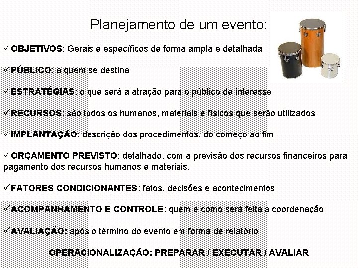 Planejamento de um evento: üOBJETIVOS: Gerais e específicos de forma ampla e detalhada üPÚBLICO: