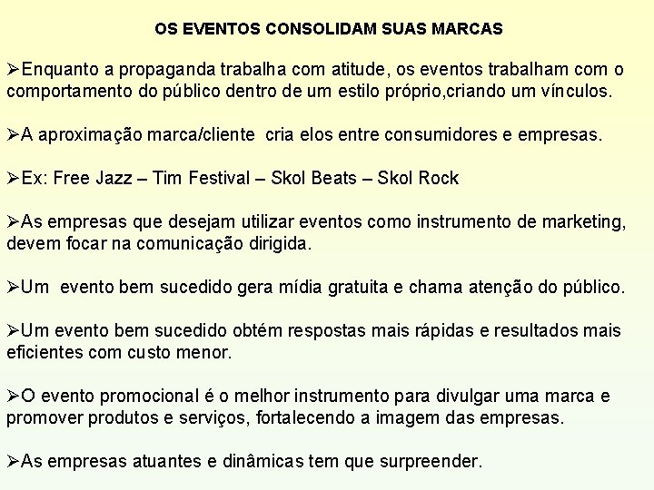 OS EVENTOS CONSOLIDAM SUAS MARCAS ØEnquanto a propaganda trabalha com atitude, os eventos trabalham