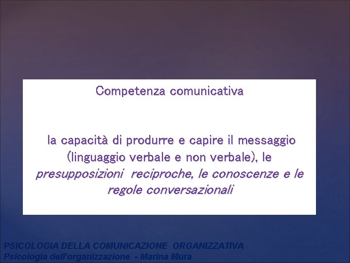 Competenza comunicativa la capacità di produrre e capire il messaggio (linguaggio verbale e non