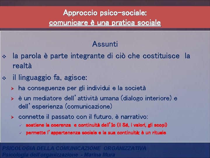 Approccio psico-sociale: comunicare è una pratica sociale v v Assunti la parola è parte