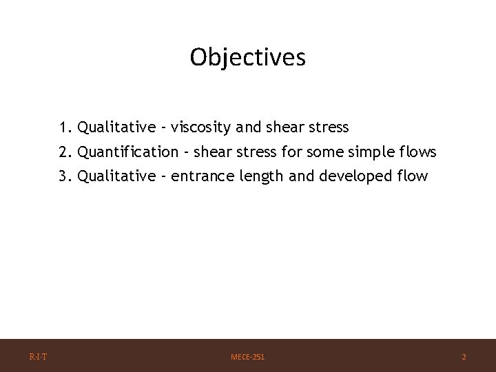 Objectives 1. Qualitative - viscosity and shear stress 2. Quantification - shear stress for