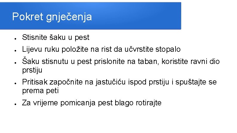 Pokret gnječenja ● Stisnite šaku u pest ● Lijevu ruku položite na rist da