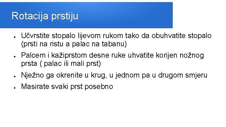 Rotacija prstiju ● ● Učvrstite stopalo lijevom rukom tako da obuhvatite stopalo (prsti na