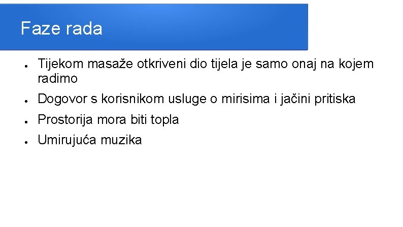 Faze rada ● Tijekom masaže otkriveni dio tijela je samo onaj na kojem radimo