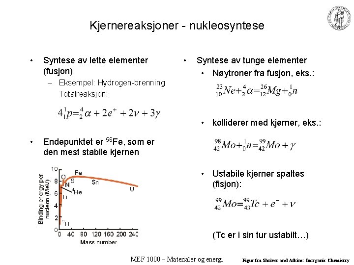 Kjernereaksjoner - nukleosyntese • Syntese av lette elementer (fusjon) • Syntese av tunge elementer