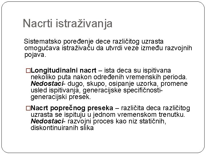 Nacrti istraživanja Sistematsko poređenje dece različitog uzrasta omogućava istraživaču da utvrdi veze između razvojnih