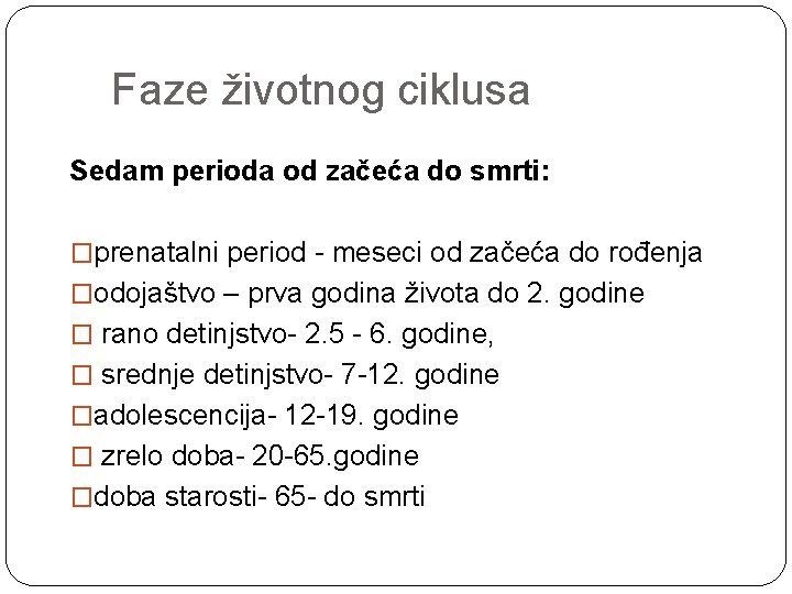 Faze životnog ciklusa Sedam perioda od začeća do smrti: �prenatalni period - meseci od