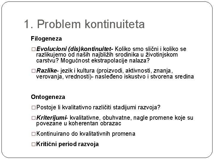 1. Problem kontinuiteta Filogeneza �Evolucioni (dis)kontinuitet- Koliko smo slični i koliko se razlikujemo od