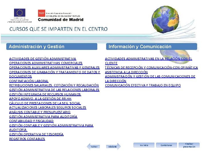 CURSOS QUE SE IMPARTEN EN EL CENTRO Administración y Gestión Información y Comunicación ACTIVIDADES