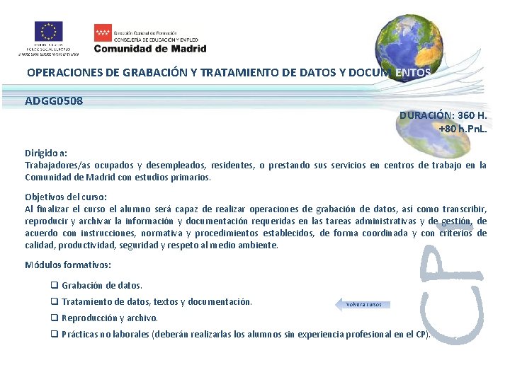 OPERACIONES DE GRABACIÓN Y TRATAMIENTO DE DATOS Y DOCUM ENTOS ADGG 0508 DURACIÓN: 360