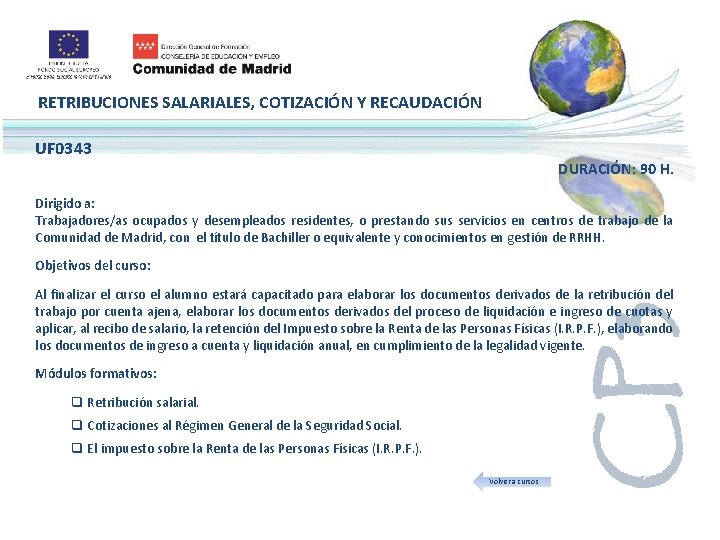 RETRIBUCIONES SALARIALES, COTIZACIÓN Y RECAUDACIÓN UF 0343 DURACIÓN: 90 H. Dirigido a: Trabajadores/as ocupados