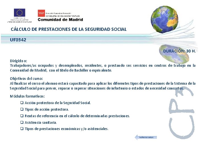 CÁLCULO DE PRESTACIONES DE LA SEGURIDAD SOCIAL UF 0342 DURACIÓN: 30 H. Dirigido a: