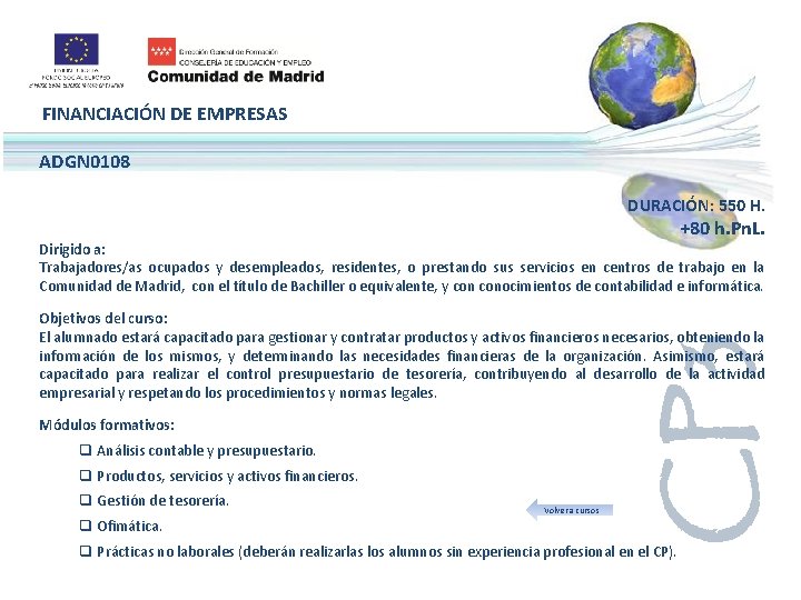 FINANCIACIÓN DE EMPRESAS ADGN 0108 DURACIÓN: 550 H. +80 h. Pn. L. Dirigido a: