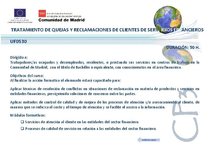 TRATAMIENTO DE QUEJAS Y RECLAMACIONES DE CLIENTES DE SERV ICIOS FINANCIEROS UF 0530 DURACIÓN: