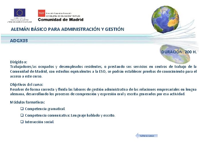 ALEMÁN BÁSICO PARA ADMINISTRACIÓN Y GESTIÓN ADGX 03 DURACIÓN: 200 H. Dirigido a: Trabajadores/as