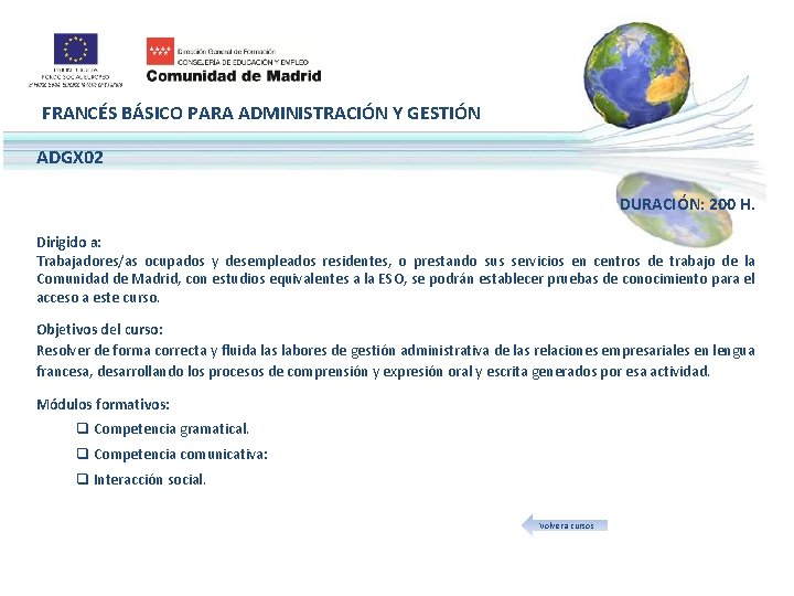 FRANCÉS BÁSICO PARA ADMINISTRACIÓN Y GESTIÓN ADGX 02 DURACIÓN: 200 H. Dirigido a: Trabajadores/as