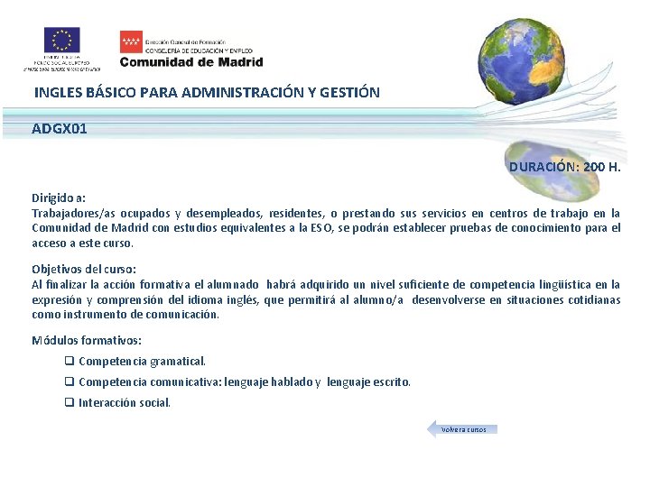 INGLES BÁSICO PARA ADMINISTRACIÓN Y GESTIÓN ADGX 01 DURACIÓN: 200 H. Dirigido a: Trabajadores/as