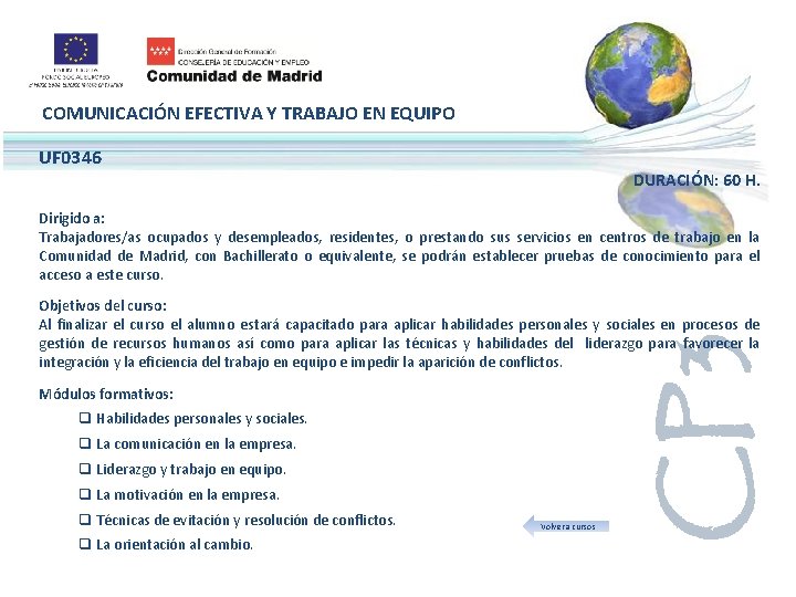 COMUNICACIÓN EFECTIVA Y TRABAJO EN EQUIPO UF 0346 DURACIÓN: 60 H. Dirigido a: Trabajadores/as