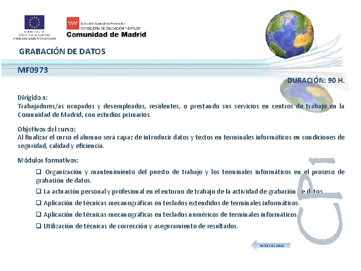 GRABACIÓN DE DATOS MF 0973 DURACIÓN: 90 H. Dirigido a: Trabajadores/as ocupados y desempleados,