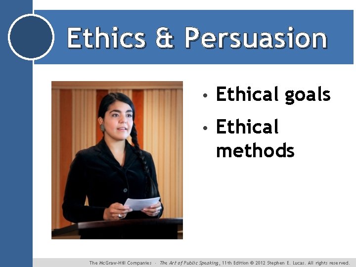 Ethics & Persuasion • Ethical goals • Ethical methods The Mc. Graw-Hill Companies ∙
