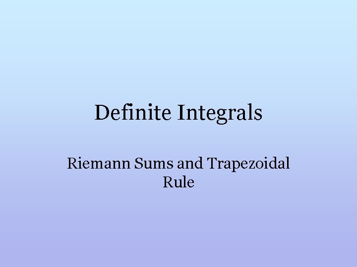 Definite Integrals Riemann Sums and Trapezoidal Rule 