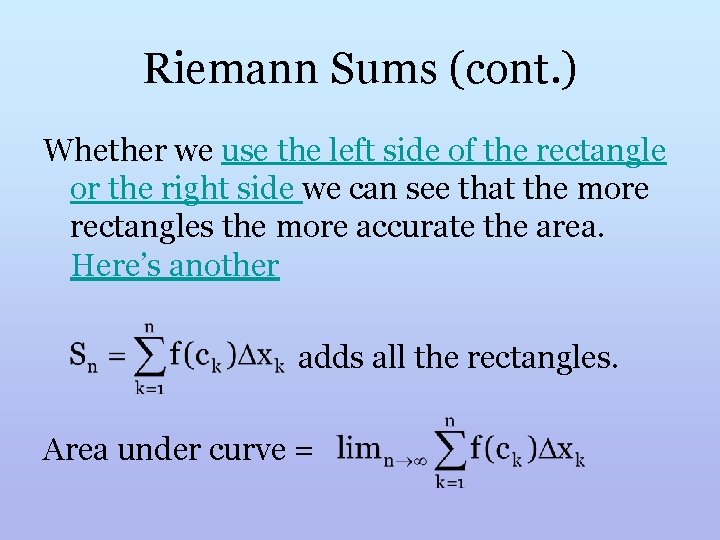 Riemann Sums (cont. ) Whether we use the left side of the rectangle or