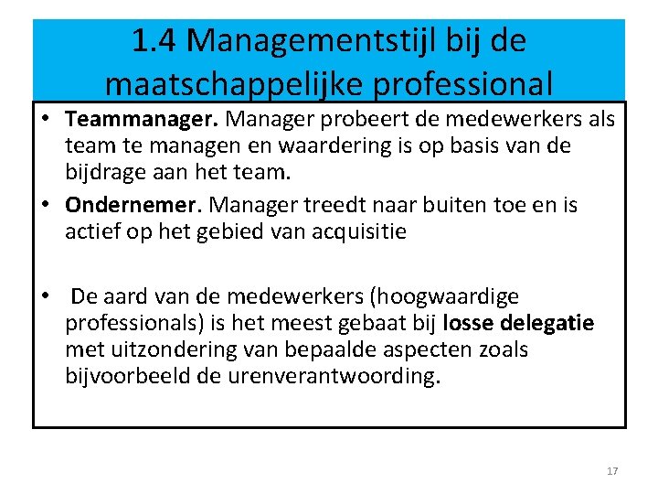 1. 4 Managementstijl bij de maatschappelijke professional • Teammanager. Manager probeert de medewerkers als