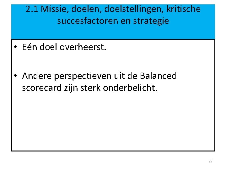 2. 1 Missie, doelen, doelstellingen, kritische succesfactoren en strategie • Eén doel overheerst. •