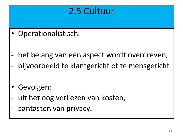 2. 5 Cultuur • Operationalistisch: - het belang van één aspect wordt overdreven, - 2. 5 Cultuur • Operationalistisch: - het belang van één aspect wordt overdreven, -