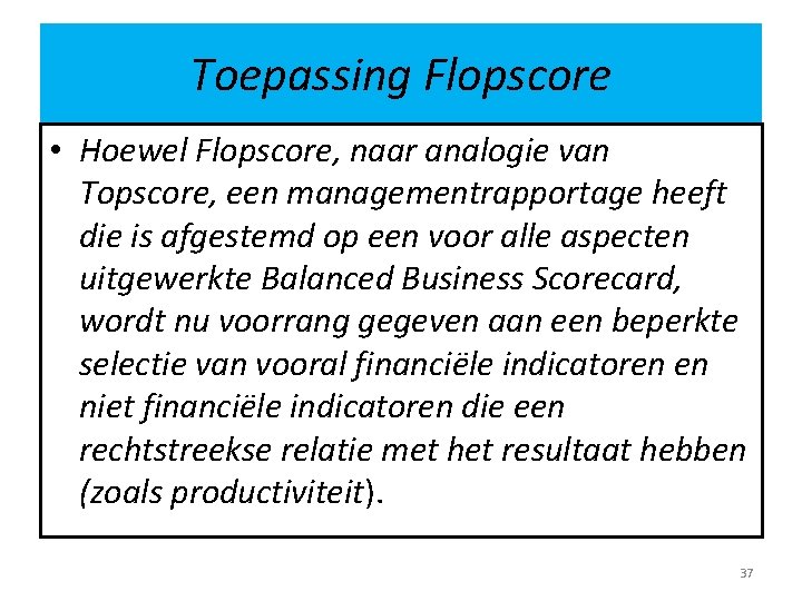 Toepassing Flopscore • Hoewel Flopscore, naar analogie van Topscore, een managementrapportage heeft die is