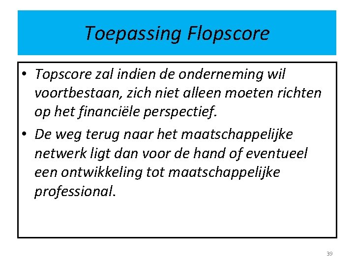 Toepassing Flopscore • Topscore zal indien de onderneming wil voortbestaan, zich niet alleen moeten