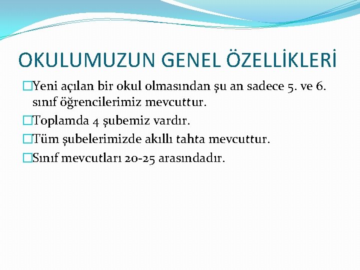 OKULUMUZUN GENEL ÖZELLİKLERİ �Yeni açılan bir okul olmasından şu an sadece 5. ve 6.