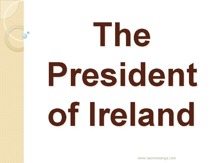 The President of Ireland www. seomraranga. com 