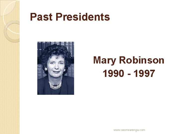 Past Presidents Mary Robinson 1990 - 1997 www. seomraranga. com 