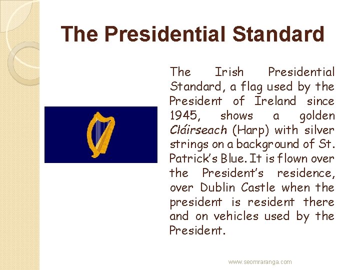 The Presidential Standard The Irish Presidential Standard, a flag used by the President of