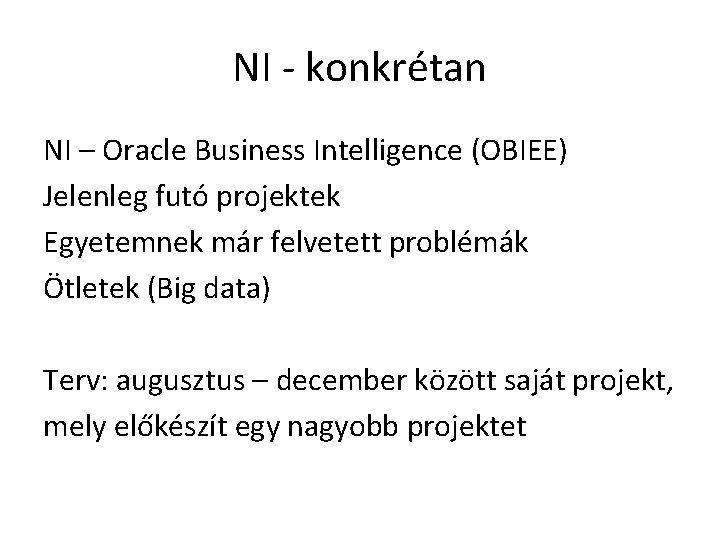 NI - konkrétan NI – Oracle Business Intelligence (OBIEE) Jelenleg futó projektek Egyetemnek már