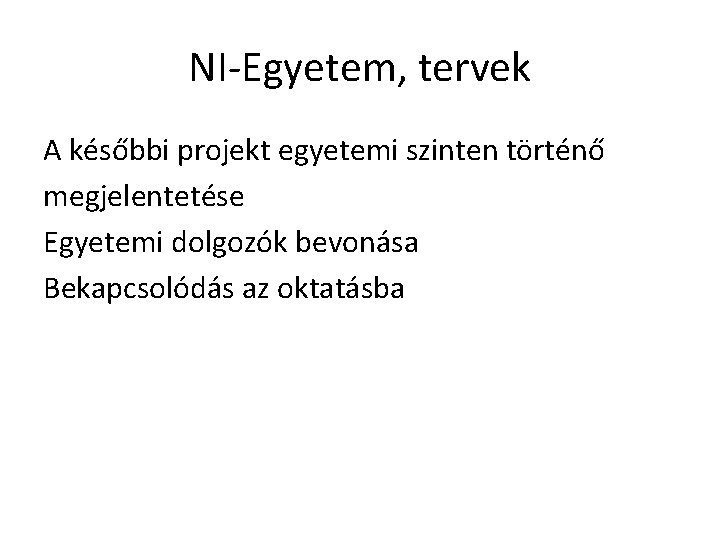 NI-Egyetem, tervek A későbbi projekt egyetemi szinten történő megjelentetése Egyetemi dolgozók bevonása Bekapcsolódás az