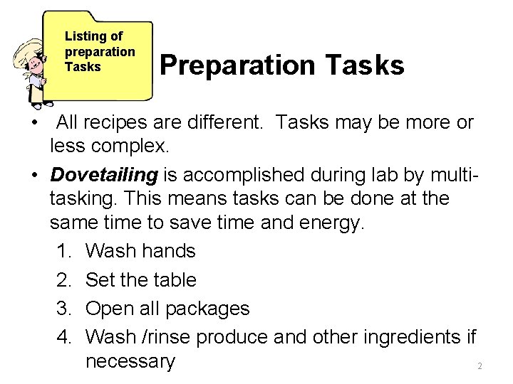 Listing of preparation Tasks Preparation Tasks • All recipes are different. Tasks may be