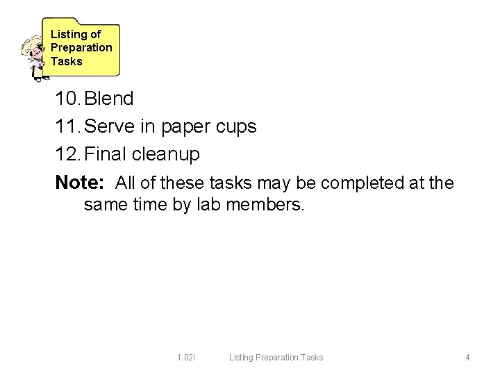 Listing of Preparation Tasks 10. Blend 11. Serve in paper cups 12. Final cleanup